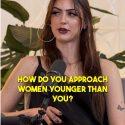 @asingleguy If you were an older guy, how do you approach women younger than you…