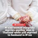 @mothershipsg A Malaysian woman was allegedly found to have married another man …