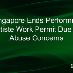 Singapore Ends Performing Artiste Work Permit Due to Abuse Concerns