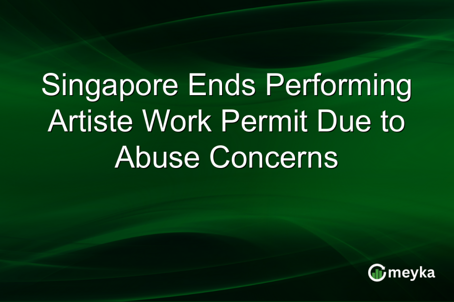 Singapore Ends Performing Artiste Work Permit Due to Abuse Concerns Singapore Ends Performing Artiste Work Permit Due to Abuse Concerns