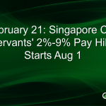 February 21: Singapore Civil Servants’ 2%-9% Pay Hike Starts Aug 1