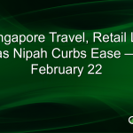 Singapore Travel, Retail Lift as Nipah Curbs Ease — February 22