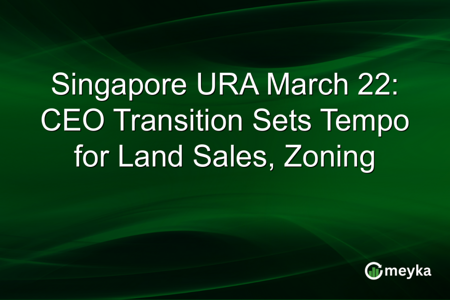 Singapore URA March 22: CEO Transition Sets Tempo for Land Sales, Zoning