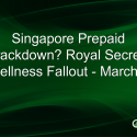 Singapore Prepaid Crackdown? Royal Secrets Wellness Fallout – March 8