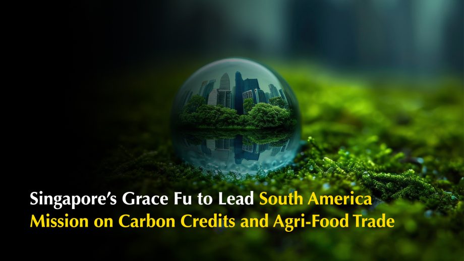 Singapore’s Grace Fu to Lead South America Mission on Carbon Credits and Agri-Food Trade